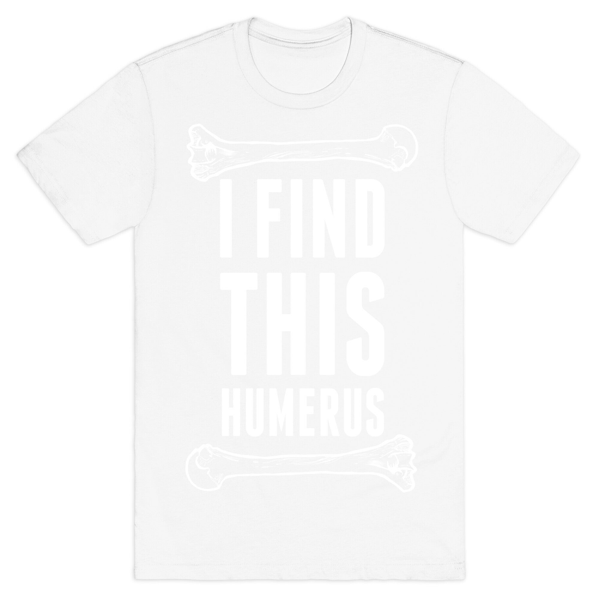 I Find This Humerus T-Shirt